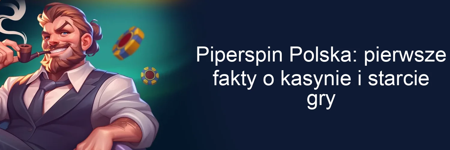 Piperspin Polska: pierwsze fakty o kasynie i starcie gry